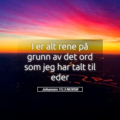 Picture 05 - Johannes 15:3 NORSK - I er alt rene på grunn av det ord som jeg har - Bible Verse Picture