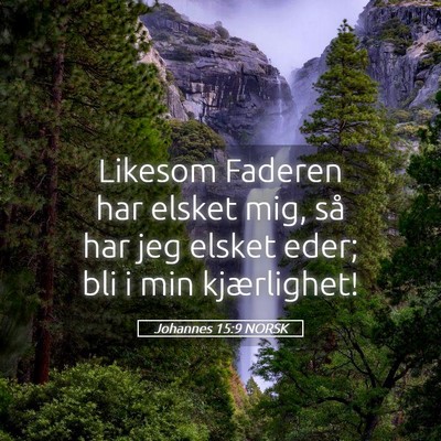 Picture 05 - Johannes 15:9 NORSK - Likesom Faderen har elsket mig, så har jeg - Bible Verse Picture