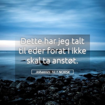 Picture 05 - Johannes 16:1 NORSK - Dette har jeg talt til eder forat I ikke skal ta - Bible Verse Picture