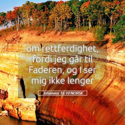 Picture 05 - Johannes 16:10 NORSK - om rettferdighet, fordi jeg går til Faderen, og - Bible Verse Picture