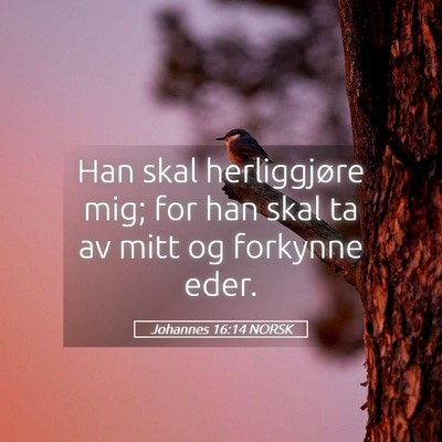 Picture 05 - Johannes 16:14 NORSK - Han skal herliggjøre mig; for han skal ta av - Bible Verse Picture