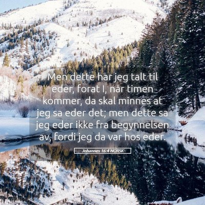 Picture 05 - Johannes 16:4 NORSK - Men dette har jeg talt til eder, forat I, når - Bible Verse Picture
