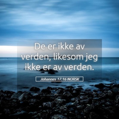 Picture 05 - Johannes 17:16 NORSK - De er ikke av verden, likesom jeg ikke er av - Bible Verse Picture