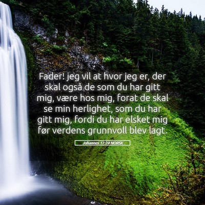 Picture 05 - Johannes 17:24 NORSK - Fader! jeg vil at hvor jeg er, der skal også de - Bible Verse Picture