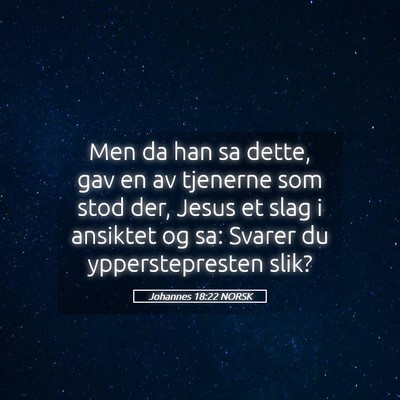 Picture 05 - Johannes 18:22 NORSK - Men da han sa dette, gav en av tjenerne som stod - Bible Verse Picture