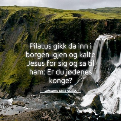 Picture 05 - Johannes 18:33 NORSK - Pilatus gikk da inn i borgen igjen og kalte Jesus - Bible Verse Picture