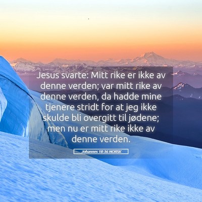 Picture 05 - Johannes 18:36 NORSK - Jesus svarte: Mitt rike er ikke av denne verden; - Bible Verse Picture