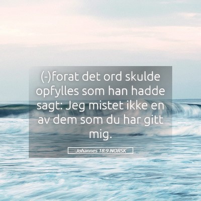 Picture 05 - Johannes 18:9 NORSK - (-)forat det ord skulde opfylles som han hadde - Bible Verse Picture