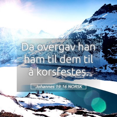 Picture 05 - Johannes 19:16 NORSK - Da overgav han ham til dem til å - Bible Verse Picture