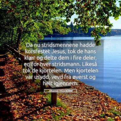 Picture 05 - Johannes 19:23 NORSK - Da nu stridsmennene hadde korsfestet Jesus, tok - Bible Verse Picture