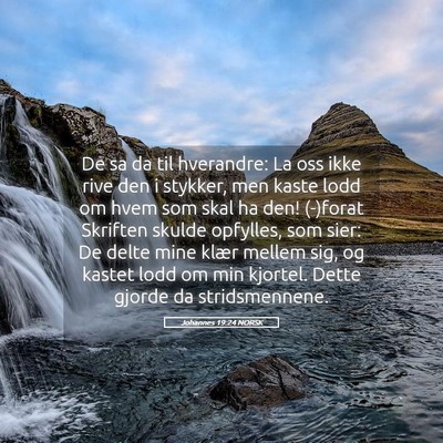 Picture 05 - Johannes 19:24 NORSK - De sa da til hverandre: La oss ikke rive den i - Bible Verse Picture