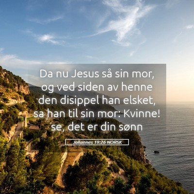 Picture 05 - Johannes 19:26 NORSK - Da nu Jesus så sin mor, og ved siden av henne - Bible Verse Picture