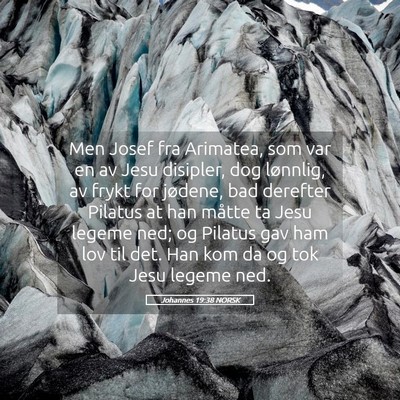 Picture 05 - Johannes 19:38 NORSK - Men Josef fra Arimatea, som var en av Jesu - Bible Verse Picture