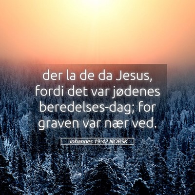 Picture 05 - Johannes 19:42 NORSK - der la de da Jesus, fordi det var jødenes - Bible Verse Picture