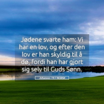 Picture 05 - Johannes 19:7 NORSK - Jødene svarte ham: Vi har en lov, og efter den - Bible Verse Picture