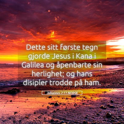 Picture 05 - Johannes 2:11 NORSK - Dette sitt første tegn gjorde Jesus i Kana i - Bible Verse Picture