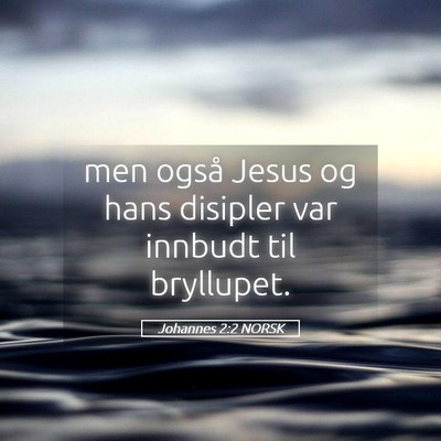 Picture 05 - Johannes 2:2 NORSK - men også Jesus og hans disipler var innbudt til - Bible Verse Picture