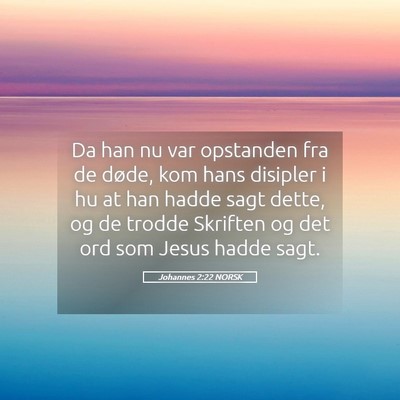 Picture 05 - Johannes 2:22 NORSK - Da han nu var opstanden fra de døde, kom hans - Bible Verse Picture