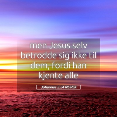Picture 05 - Johannes 2:24 NORSK - men Jesus selv betrodde sig ikke til dem, fordi - Bible Verse Picture