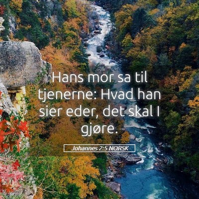 Picture 05 - Johannes 2:5 NORSK - Hans mor sa til tjenerne: Hvad han sier eder, det - Bible Verse Picture
