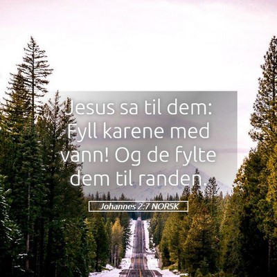Picture 05 - Johannes 2:7 NORSK - Jesus sa til dem: Fyll karene med vann! Og de - Bible Verse Picture