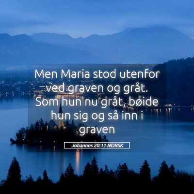 Picture 05 - Johannes 20:11 NORSK - Men Maria stod utenfor ved graven og gråt. Som - Bible Verse Picture
