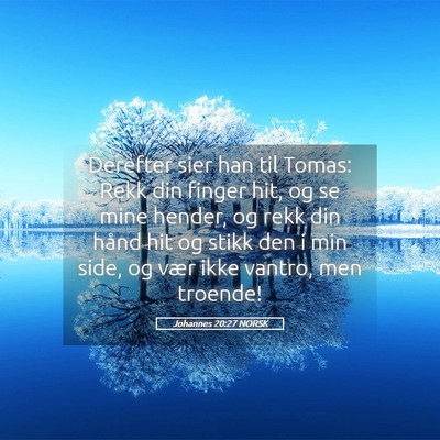 Picture 05 - Johannes 20:27 NORSK - Derefter sier han til Tomas: Rekk din finger hit, - Bible Verse Picture