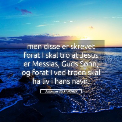 Picture 05 - Johannes 20:31 NORSK - men disse er skrevet forat I skal tro at Jesus er - Bible Verse Picture