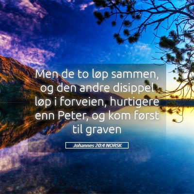 Picture 05 - Johannes 20:4 NORSK - Men de to løp sammen, og den andre disippel løp - Bible Verse Picture