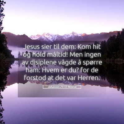 Picture 05 - Johannes 21:12 NORSK - Jesus sier til dem: Kom hit og hold måltid! Men - Bible Verse Picture