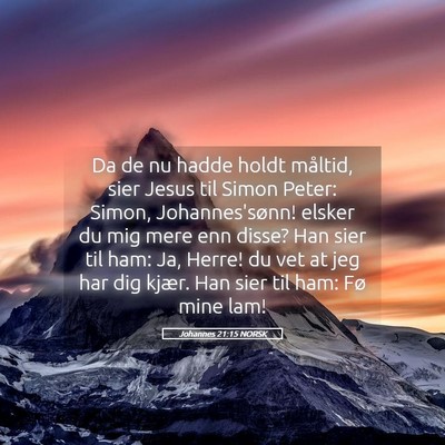 Picture 05 - Johannes 21:15 NORSK - Da de nu hadde holdt måltid, sier Jesus til - Bible Verse Picture