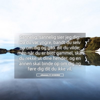 Picture 05 - Johannes 21:18 NORSK - Sannelig, sannelig sier jeg dig: Da du var yngre, - Bible Verse Picture