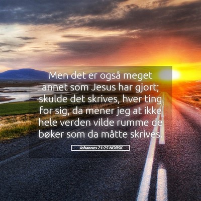 Picture 05 - Johannes 21:25 NORSK - Men det er også meget annet som Jesus har gjort; - Bible Verse Picture