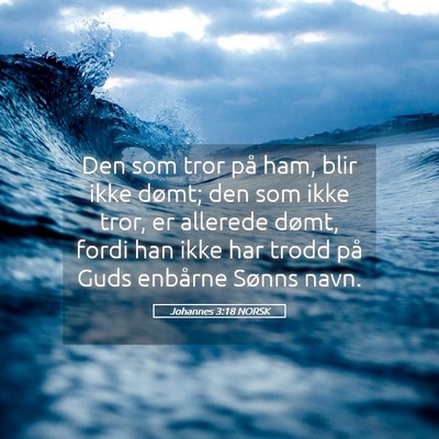 Picture 05 - Johannes 3:18 NORSK - Den som tror på ham, blir ikke dømt; den som - Bible Verse Picture