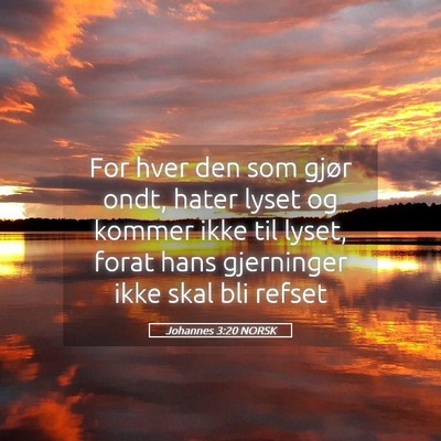 Picture 05 - Johannes 3:20 NORSK - For hver den som gjør ondt, hater lyset og - Bible Verse Picture