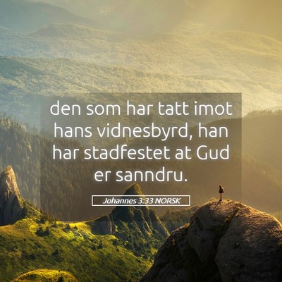 Picture 05 - Johannes 3:33 NORSK - den som har tatt imot hans vidnesbyrd, han har - Bible Verse Picture