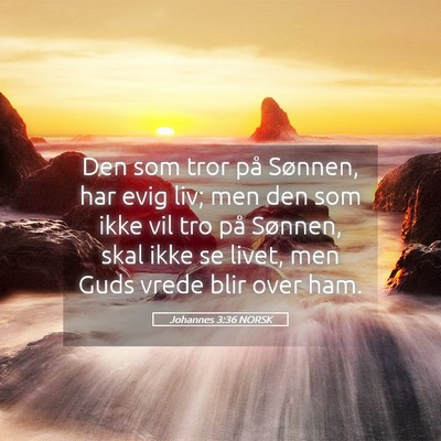 Picture 05 - Johannes 3:36 NORSK - Den som tror på Sønnen, har evig liv; men den - Bible Verse Picture