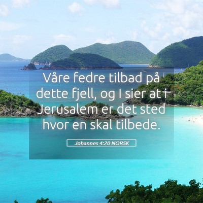 Picture 05 - Johannes 4:20 NORSK - Våre fedre tilbad på dette fjell, og I sier at - Bible Verse Picture