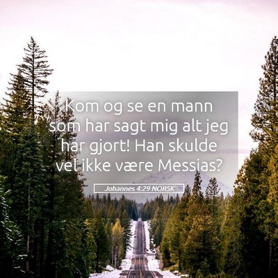 Picture 05 - Johannes 4:29 NORSK - Kom og se en mann som har sagt mig alt jeg har - Bible Verse Picture