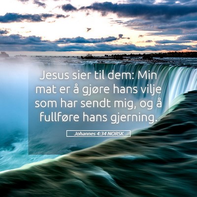 Picture 05 - Johannes 4:34 NORSK - Jesus sier til dem: Min mat er å gjøre hans - Bible Verse Picture