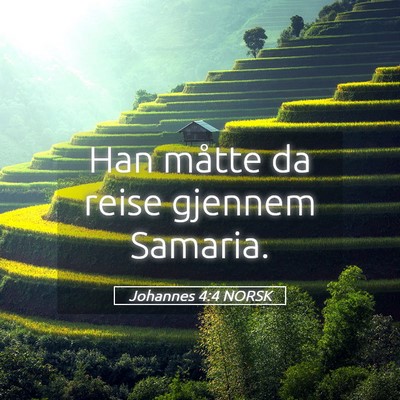 Picture 05 - Johannes 4:4 NORSK - Han måtte da reise gjennem - Bible Verse Picture