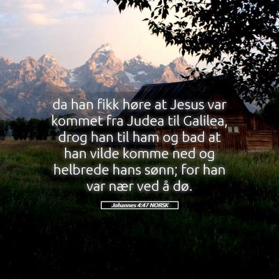 Picture 05 - Johannes 4:47 NORSK - da han fikk høre at Jesus var kommet fra Judea - Bible Verse Picture