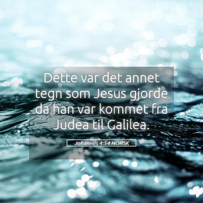 Picture 05 - Johannes 4:54 NORSK - Dette var det annet tegn som Jesus gjorde da han - Bible Verse Picture