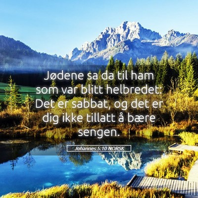 Picture 05 - Johannes 5:10 NORSK - Jødene sa da til ham som var blitt helbredet: - Bible Verse Picture