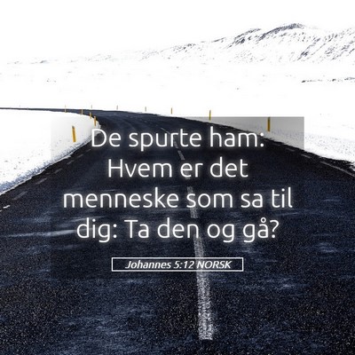 Picture 05 - Johannes 5:12 NORSK - De spurte ham: Hvem er det menneske som sa til - Bible Verse Picture