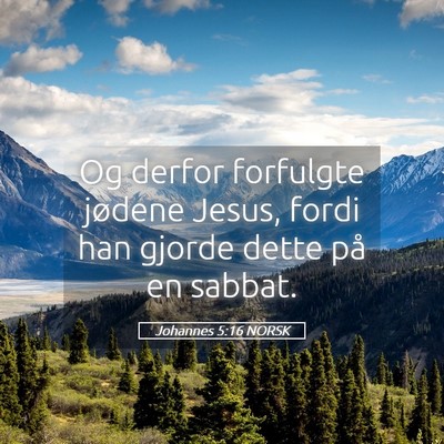 Picture 05 - Johannes 5:16 NORSK - Og derfor forfulgte jødene Jesus, fordi han - Bible Verse Picture