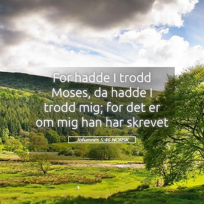 Picture 05 - Johannes 5:46 NORSK - For hadde I trodd Moses, da hadde I trodd mig; - Bible Verse Picture