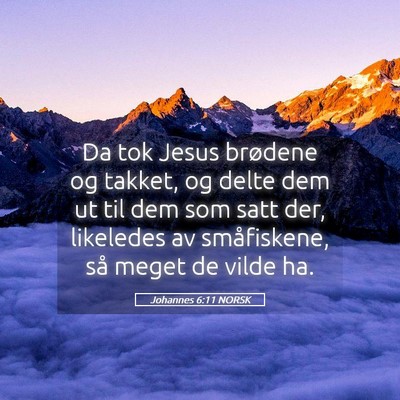 Picture 05 - Johannes 6:11 NORSK - Da tok Jesus brødene og takket, og delte dem ut - Bible Verse Picture