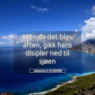 Picture 05 - Johannes 6:16 NORSK - Men da det blev aften, gikk hans disipler ned til - Bible Verse Picture