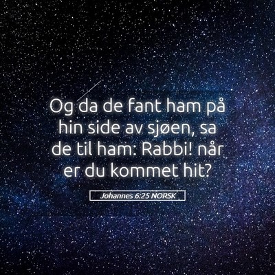 Picture 05 - Johannes 6:25 NORSK - Og da de fant ham på hin side av sjøen, sa de - Bible Verse Picture